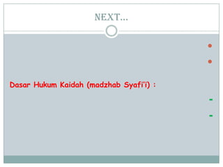 Next…


Dasar Hukum Kaidah (madzhab Syafi‟i) :
-
-
 