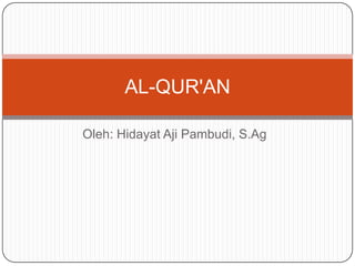 AL-QUR'AN
Oleh: Hidayat Aji Pambudi, S.Ag

 