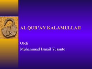 AL QUR’AN KALAMULLAH
Oleh
Muhammad Ismail Yusanto
 