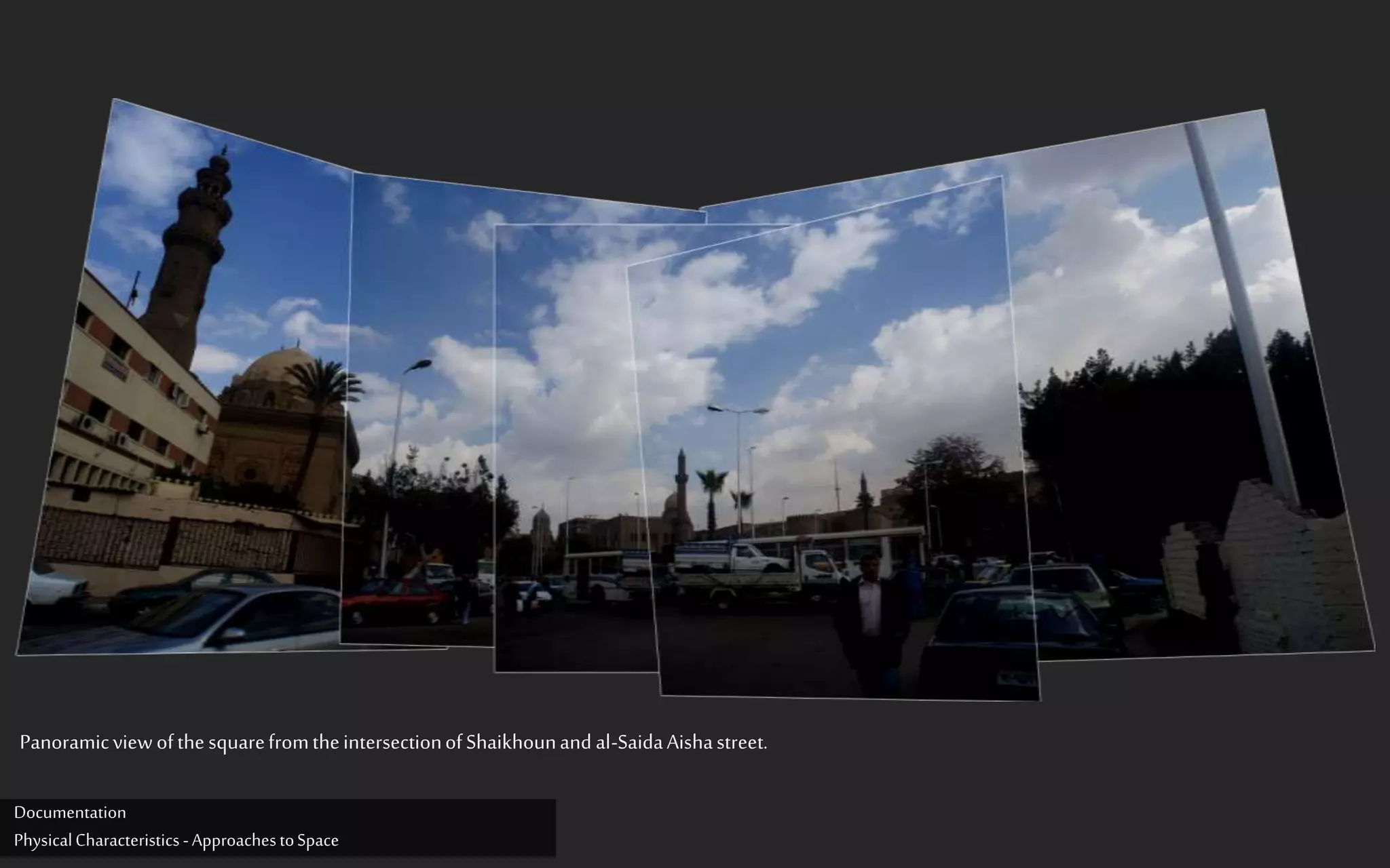 PanoramicviewofthesquarefromtheintersectionofShaikhounand al-SaidaAishastreet.
Documentation
PhysicalCharacteristics -ApproachestoSpace
 