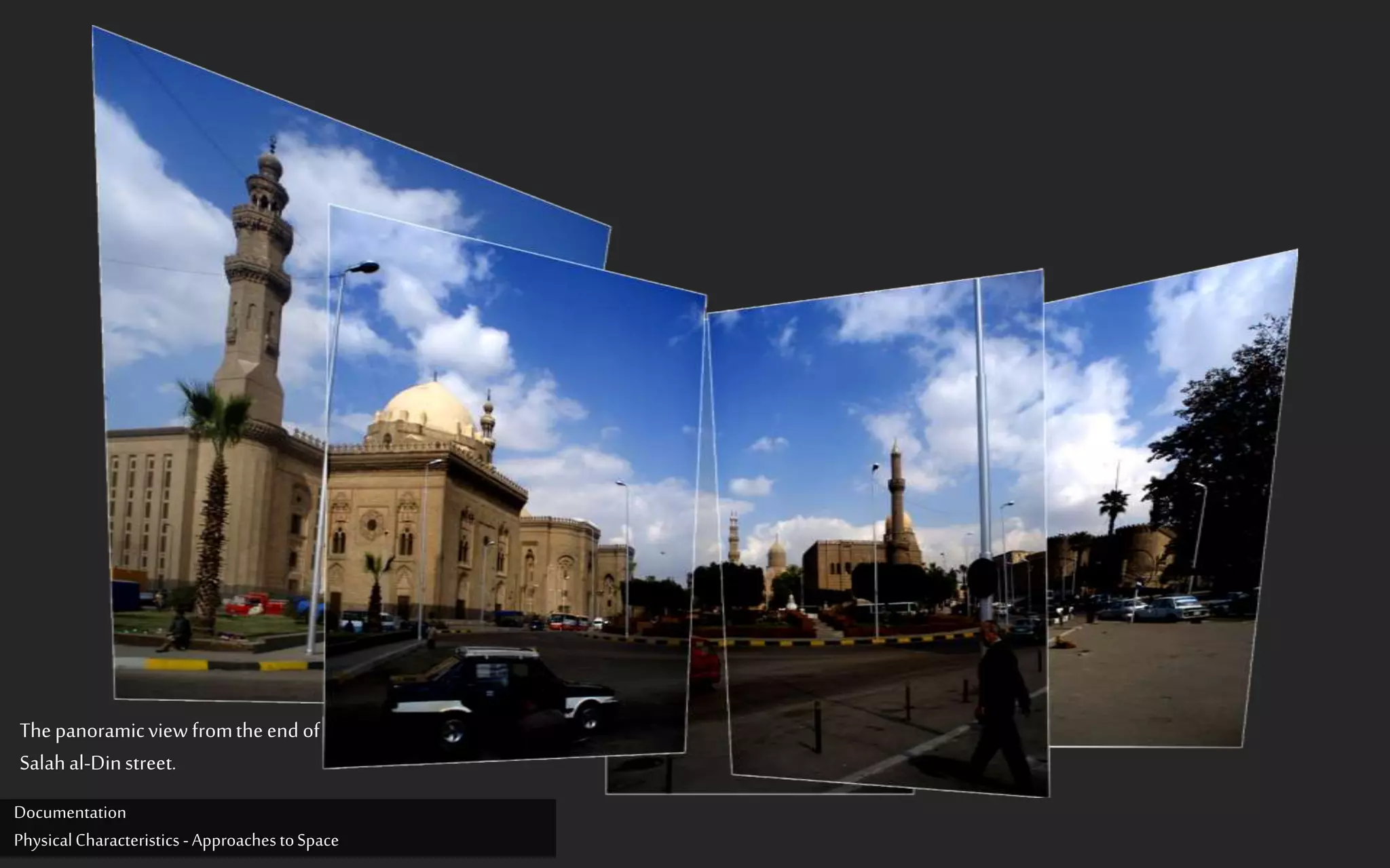Thepanoramicviewfromtheend of
Salahal-Dinstreet.
Documentation
PhysicalCharacteristics -ApproachestoSpace
 