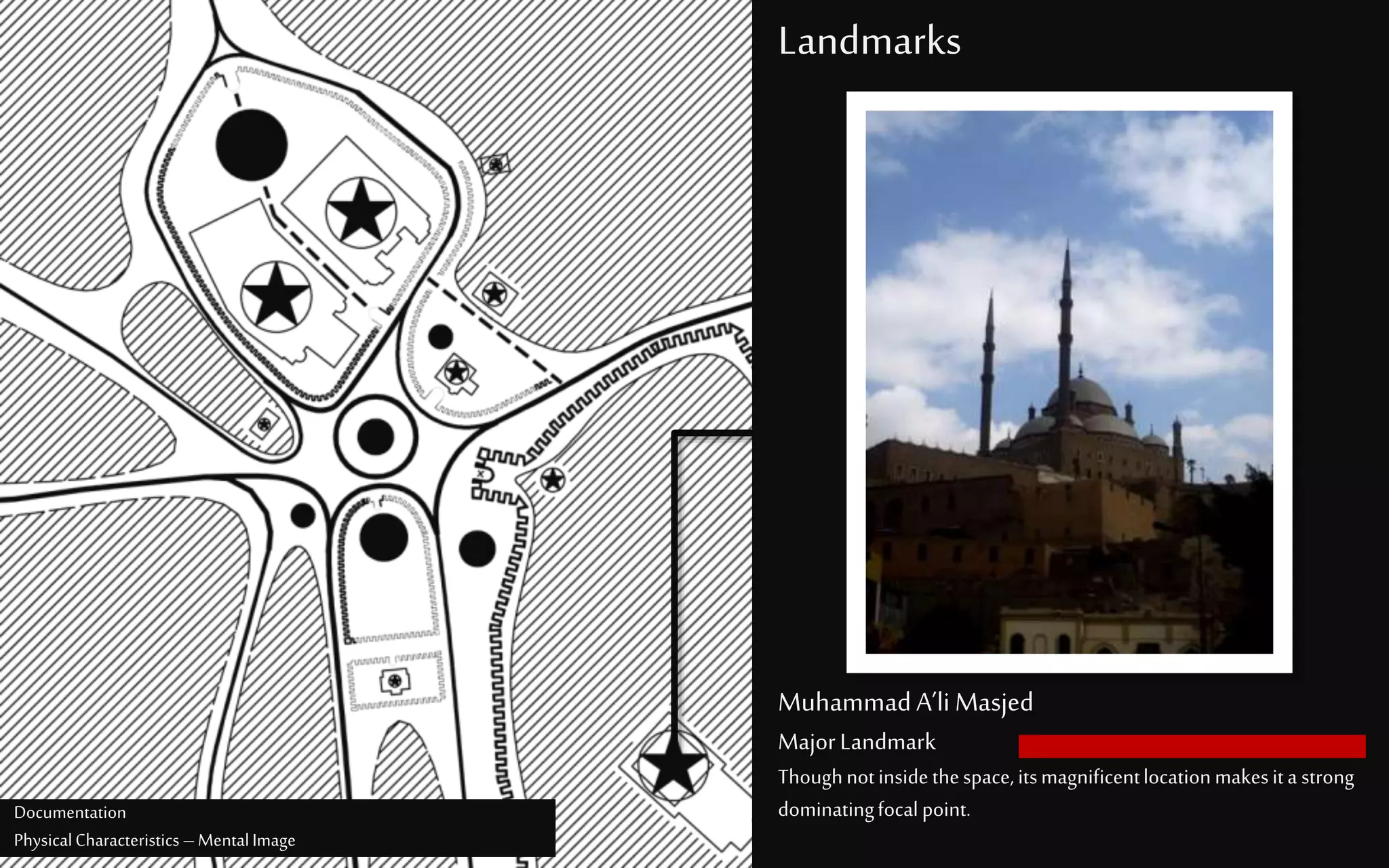 Landmarks
MuhammadA’li Masjed
MajorLandmark
Thoughnotinsidethespace,itsmagnificentlocationmakesita strong
dominatingfocalpoint.Documentation
PhysicalCharacteristics –MentalImage
 