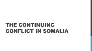 THE CONTINUING
CONFLICT IN SOMALIA
 