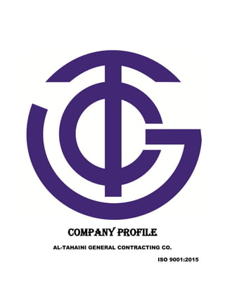 Company Profile
AL-TAHAINI GENERAL CONTRACTING CO.
ISO 9001:2015
 