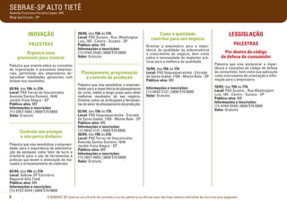 SEBRAE-SP ALTO TIETÊ
Avenida Francisco Ferreira Lopes, 345
Mogi das Cruzes - SP

INOVAÇÃO
PALESTRAS
Organize seus
processos para crescer
Palestra que orienta sobre os conceitos
de organização e processos empresariais, permitindo aos empresários desenvolver habilidades gerenciais com
ênfase nos resultados.
02/04, das 19h às 21h
Local: PAE Ferraz de Vasconcelos
Avenida Santos Dumont, 1646
Jardim Vista Alegre - SP
Público-alvo: ME
Informações e inscrições:
(11) 2857-4892 | 0800 570 0800
Valor: Gratuito

.....................................
Controle seu estoque
e não perca dinheiro
Palestra que visa sensibilizar o empreendedor para a importância da administração de estoques como fator de lucro e
orientá-lo para o uso de ferramentas e
práticas que levam à otimização do manuseio e armazenamento de materiais.

30/04, das 15h às 17h
Local: PAE Suzano - Rua. Washington
Luis, 185 - Centro - Suzano - SP
Público-alvo: ME
Informações e inscrições:
(11) 4744-5540 | 0800 570 0800
Valor: Gratuito

.....................................
Planejamento, programação
e controle da produção
Palestra que visa sensibilizar o empreendedor para a importância do planejamento
de curto, médio e longo prazo para obter
melhores resultados do seu negócio.
Orientar sobre as atribuições e ferramentas do setor de planejamento da produção.
02/04, das 15h às 17h
Local: PAE Itaquaquecetuba - Estrada
de Santa Isabel, 1100 - Monte Belo - SP
Público-alvo: ME
Informações e inscrições:
(11) 4642-2121 | 0800 570 0800
30/04, das 19h às 21h
Local: PAE Ferraz de Vasconcelos
Avenida Santos Dumont, 1646
Jardim Vista Alegre - SP
Público-alvo: ME
Informações e inscrições:
(11) 2857-4892 | 0800 570 0800
Valor: Gratuito

Como a qualidade
contribui para seu negócio
Orientar o empresário para a importância da qualidade na sobrevivência
e crescimento do negócio, bem como
sobre a necessidade de implantar práticas para a melhoria da qualidade.
16/04, das 15h às 17h
Local: PAE Itaquaquecetuba - Estrada
de Santa Isabel, 1100 - Monte Belo - SP
Público-alvo: ME
Informações e inscrições:
(11) 4642-2121 | 0800 570 0800
Valor: Gratuito

LESGISLAÇÃO
PALESTRAS
Por dentro do código
de defesa do consumidor
Palestra que visa esclarecer a importância e conceitos do código de defesa
do consumidor, bem como sua aplicação
como instrumento de orientação e informação para o empresário.
10/03, das 15h às 17h
Local: PAE Suzano - Rua Washington
Luis, 185 - Centro - Suzano - SP
Público-alvo: ME
Informações e inscrições:
(11) 4744-5540 | 0800 570 0800
Valor: Gratuito

02/04, das 19h às 21h
Local: Sebrae-SP Escritório
Regional Alto Tietê
Público-alvo: ME
Informações e inscrições:
(11) 4722-8244 | 0800 570 0800
6

O SEBRAE-SP reserva-se o direito de cancelar o curso, palestra ou oficina caso não haja número suficiente de inscritos e/ou pagantes.

 
