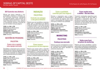 SEBRAE-SP CAPITAL OESTE

PA Rio Pequeno: Av. do Rio Pequeno, 155 - Rio Pequeno

Rua Clélia, 336/344 - Perdizes

SEI Controlar meu dinheiro

INOVAÇÃO

Oficina que busca capacitar o empreendedor individuai a entender sobre controles financeiros, abordando
os seguintes temas: como controlo as
entradas e saídas de dinheiro - fluxo de
caixa; diferença entre o meu dinheiro
e o da empresa; fazendo a previsão do
que irei receber e do que pagarei.

PALESTRAS

15/04, das 18h às 22h
Local: Sebrae-SP Escritório
Regional Capital Oeste
Público-alvo: MEI
Informações e inscrições:
(11) 3832-5210 | 0800 570 0800
Valor: Gratuito

GESTÃO DE PESSOAS

Controle seu estoque
e não perca dinheiro
Palestra que visa sensibilizar o empreendedor para a importância da administração de estoques como fator de lucro
e orientá-lo para o uso de ferramentas
e práticas que levam à otimização do
manuseio e armazenamento de materiais.
12/03, das 14h às 16h
Local: Sebrae-SP Escritório
Regional Capital Oeste
Público-alvo: ME
Informações e inscrições:
(11) 3832-5210 | 0800 570 0800
Valor: Gratuito

PALESTRA

.....................................

Como criar e manter
uma equipe motivada

Como mapear
os processos da sua empresa

Sensibilizar o empresário para a necessidade de formar e manter uma equipe comprometida com a empresa. Mostrar ferramentas que estimulam os colaboradores
para o desenvolvimento do trabalho.

Palestra que orienta sobre a importância do mapeamento dos processos na
sobrevivência e crescimento do negócio, implementando práticas para a melhoria contínua da produtividade, gerando maior competitividade para empresa.

27/03, das 19h às 21h
Local: Sebrae-SP Escritório
Regional Capital Oeste
Público-alvo: ME
Informações e inscrições:
(11) 3832-5210 | 0800 570 0800
Valor: Gratuito
18

24/04, das 19h às 21h
Local: Sebrae-SP Escritório
Regional Capital Oeste
Público-alvo: ME
Informações e inscrições:
(11) 3832-5210 | 0800 570 0800
Valor: Gratuito

Como a qualidade
contribui para seu negócio

Como vender mais
e melhor - Dia das mães

Orientar o empresário para a importância da qualidade na sobrevivência
e crescimento do negócio, bem como
sobre a necessidade de implantar práticas para a melhoria da qualidade.

Transmitir orientações específicas para
gerar mais vendas no dia das mães e
sensibilizar o empresário sobre a importância de aproveitar as datas comemorativas e outras datas especiais para
dinamizar seu faturamento, por meio de
esforços promocionais.

29/04, das 19h às 21h
Local: Sebrae-SP Escritório
Regional Capital Oeste
Público-alvo: ME
Informações e inscrições:
(11) 3832-5210 | 0800 570 0800
Valor: Gratuito

MARKETING
PALESTRAS

11/03, das 19h às 22h
Local: Sebrae-SP Escritório
Regional Capital Oeste
Público-alvo: ME
Informações e inscrições:
(11) 3832-5210 | 0800 570 0800
Valor: Gratuito

.....................................

Conheça seu mercado

Saiba como fazer
um plano de marketing

Palestra que tem a finalidade de ressaltar a importância da análise e pesquisa
de mercado para tomar decisões no
ambiente empresarial.

Palestra que busca sensibilizar o participante sobre a importância do planejamento das ações de marketing como forma de
ampliar a competitividade das empresas.

11/03, das 14h às 16h
Local: PA Rio Pequeno
Público-alvo: ME
Informações e inscrições:
(11) 3719-2311 | 0800 570 0800
13/03, das 14h às 16h
Local: Sebrae-SP Escritório
Regional Capital Oeste
Público-alvo: ME
Informações e inscrições:
(11) 3832-5210 | 0800 570 0800
Valor: Gratuito

18/03, das 19h às 21h
Local: Sebrae-SP Escritório
Regional Capital Oeste
Público-alvo: ME
Informações e inscrições:
(11) 3832-5210 | 0800 570 0800
28/04, das 14h às 16h
Local: PA Rio Pequeno
Público-alvo: ME
Informações e inscrições:
(11) 3719-2311 | 0800 570 0800
Valor: Gratuito

O SEBRAE-SP reserva-se o direito de cancelar o curso, palestra ou oficina caso não haja número suficiente de inscritos e/ou pagantes.

 