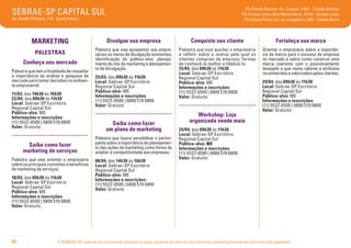 SEBRAE-SP CAPITAL SUL

PA Cidade Ademar: Av. Cupecê, 2.861 - Cidade Ademar
PA Campo Limpo: Rua Mário Neme, 16/22 - Campo Limpo
PA Cidade Dutra: Av. do Jangadeiro, 400 - Cidade Dutra

Av. Adolfo Pinheiro, 712 - Santo Amaro

MARKETING

Divulgue sua empresa

Conquiste seu cliente

Fortaleça sua marca

PALESTRAS

Palestra que visa apresentar aos empresários os meios de divulgação existentes,
identificação do público-alvo, planejamento do mix de marketing e planejamento de divulgação.

Palestra que visa auxiliar o empresário
a refletir sobre o motivo pelo qual os
clientes compram da empresa, formas
de conhecê-lo melhor e fidelizá-lo.
15/04, das 09h30 às 11h30
Local: Sebrae-SP Escritório
Regional Capital Sul
Público-alvo: ME
Informações e inscrições:
(11) 5522-0500 | 0800 570 0800
Valor: Gratuito

Orientar o empresário sobre a importância da marca para o sucesso da empresa
no mercado e sobre como construir uma
marca coerente com o posicionamento
desejado e que reúna valores e atributos
reconhecidos e valorizados pelos clientes.

Conheça seu mercado
Palestra que tem a finalidade de ressaltar
a importância da análise e pesquisa de
mercado para tomar decisões no ambiente empresarial.
11/03, das 14h30 às 16h30
22/04, das 09h30 às 11h30
Local: Sebrae-SP Escritório
Regional Capital Sul
Público-alvo: ME
Informações e inscrições:
(11) 5522-0500 | 0800 570 0800
Valor: Gratuito

.....................................
Saiba como fazer
marketing de serviços
Palestra que visa orientar o empresário
sobre os principais conceitos e benefícios
do marketing de serviços.
18/03, das 09h30 às 11h30
Local: Sebrae-SP Escritório
Regional Capital Sul
Público-alvo: ME
Informações e inscrições:
(11) 5522-0500 | 0800 570 0800
Valor: Gratuito

24

25/03, das 09h30 às 11h30
Local: Sebrae-SP Escritório
Regional Capital Sul
Público-alvo: ME
Informações e inscrições:
(11) 5522-0500 | 0800 570 0800
Valor: Gratuito

.....................................
Saiba como fazer
um plano de marketing
Palestra que busca sensibilizar o participante sobre a importância do planejamento das ações de marketing como forma de
ampliar a competitividade das empresas.
08/04, das 14h30 às 16h30
Local: Sebrae-SP Escritório
Regional Capital Sul
Público-alvo: ME
Informações e inscrições:
(11) 5522-0500 | 0800 570 0800
Valor: Gratuito

.....................................
Workshop: Loja
organizada vende mais

29/04, das 09h30 às 11h30
Local: Sebrae-SP Escritório
Regional Capital Sul
Público-alvo: ME
Informações e inscrições:
(11) 5522-0500 | 0800 570 0800
Valor: Gratuito

24/04, das 09h30 às 11h30
Local: Sebrae-SP Escritório
Regional Capital Sul
Público-alvo: ME
Informações e inscrições:
(11) 5522-0500 | 0800 570 0800
Valor: Gratuito

O SEBRAE-SP reserva-se o direito de cancelar o curso, palestra ou oficina caso não haja número suficiente de inscritos e/ou pagantes.

 