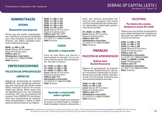 SEBRAE-SP CAPITAL LESTE I

PA Sapopemba: Av. Sapopemba, 2.824 - Sapopemba

ADMINISTRAÇÃO
OFICINA
Desenvolva sua empresa
Oficina que visa auxiliar empreendedores a identificar as principais habilidades
para a boa condução da gestão de uma
empresa, com vídeos, atividades individuais e dinâmicas de grupo.
08/04, das 09h às 13h
Local: Sebrae-SP Escritório
Regional Capital Leste I
Público-alvo: PE
Informações e inscrições:
(11) 2225-2177 | 0800 570 0800
Valor: Gratuito

EMPREENDEDORISMO
PALESTRA DE APRESENTAÇÃO
EMPRETEC
Palestra de apresentação do seminário
EMPRETEC, uma metodologia desenvolvida pela organização das nações unidas
(ONU), ministrada no Brasil com exclusividade pelo Sebrae. Reúne quase vinte
mil empresários por ano, com resultados
excelentes. Quer ser um empresário de
sucesso? Com o EMPRETEC você desenvolve suas características de comportamento empreendedor e amplia as habilidades de administração do seu negócio.

Rua Itapura, 270 - Tatuapé - SP

06/03, das 09h às 11h
18/03, das 19h às 21h
27/03, das 14h às 16h
08/04, das 19h às 21h
24/04, das 19h às 21h
Local: Sebrae-SP Escritório
Regional Capital Leste I
Público-alvo: ME e EPP
Informações e inscrições:
(11) 2225-2177 | 0800 570 0800
Valor: Gratuito

CURSO

bares, self- services, lanchonetes, barracas de praia, quiosques, entre outros,
com foco na atualização dos conhecimentos relacionados à organização, gestão e
controle da atividade.
24 a 26/03, das 09h às 18h
Local: Sebrae-SP Escritório
Regional Capital Leste I
Público-alvo: MEI
Informações e inscrições:
(11) 2225-2177 | 0800 570 0800
Valor: Gratuito

Aprender a empreender

FINANÇAS

Curso de nível básico que oferece a
oportunidade de interagir com os conceitos básicos sobre empreendedorismo, mercado e finanças.

PALESTRA DE APRESENTAÇÃO

12 a 14/03, das 09h às 18h
14 a 16/04, das 09h às 18h
22 a 24/04, das 09h às 18h
Local: Sebrae-SP Escritório
Regional Capital Leste I
Público-alvo: MEI
Informações e inscrições:
(11) 2225-2177 | 0800 570 0800
Valor: Gratuito

.....................................
Aprender a empreender
sabor e gestão
Curso presencial voltado para empresas
de serviços de alimentação já estabelecidas de qualquer natureza: restaurantes,

Sebrae mais
Gestão financeira
Palestra de apresentação do programa
“Sebrae mais: Gestão financeira” que ajuda o empresário a desenvolver as competências para controlar, analisar, planejar e
simular as informações financeiras para
uma eficiente tomada de decisões.

PALESTRAS
Por dentro dos custos,
despesas e preço de venda
Palestra que visa orientar os empresários
para o desenvolvimento de competências
gerenciais que melhorem a gestão financeira de sua empresa.
07/03, das 09h às 11h
27/03, das 09h às 11h
25/04, das 14h às 16h
Local: Sebrae-SP Escritório
Regional Capital Leste I
Público-alvo: ME
Informações e inscrições:
(11) 2225-2177 | 0800 570 0800
10/03, das 09h30 às 11h30
Local: PA Sapopemba
Público-alvo: ME
Informações e inscrições:
(11) 2021-1110 | 0800 570 0800
Valor: Gratuito

19/03, das 19h às 21h
15/04, das 19h às 21h
Local: Sebrae-SP Escritório
Regional Capital Leste I
Público-alvo: EPP
Informações e inscrições:
(11) 2225-2177 | 0800 570 0800
Valor: Gratuito

Importante: Prezado cliente, a tolerância de atraso para participar nos cursos, oficinas, palestras e eventos similares agendados do SEBRAE-SP é de 15 minutos.
Ao realizar sua inscrição, certifique-se que possa comparecer, pois sua ausência impossibilitará a oportunidade de participação de outro cliente.

27

 