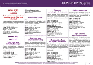 SEBRAE-SP CAPITAL LESTE I

PA Sapopemba: Av. Sapopemba, 2.824 - Sapopemba

LEGISLAÇÃO
PALESTRA
Tudo que o microempreendedor
individual precisa saber para
estar legal

Rua Itapura, 270 - Tatuapé - SP

Informações e inscrições:
(11) 2225-2177 | 0800 570 0800
Valor: Gratuito

.....................................
Conquiste seu cliente

Palestra que orienta microempreendedores
individuais sobre seus direitos e obrigações
legais no exercício de sua atividade.

Palestra que visa auxiliar o empresário a
refletir sobre o motivo pelo qual os clientes compram da empresa, formas de conhecê-lo melhor e fidelizá-lo.

14/04, das 09h às 11h
Local: Sebrae-SP Escritório
Regional Capital Leste I
Público-alvo: MEI
Informações e inscrições:
(11) 2225-2177 | 0800 570 0800
Valor: Gratuito

10/03, das 09h às 11h
Local: Sebrae-SP Escritório
Regional Capital Leste I
Público-alvo: ME
Informações e inscrições:
(11) 2225-2177 | 0800 570 0800
Valor: Gratuito

MARKETING
PALESTRAS
Saiba como fazer
marketing de serviços
Palestra que visa orientar o empresário
sobre os principais conceitos e benefícios
do marketing de serviços.
07/03, das 09h às 11h
17/03, das 09h às 11h
31/03, das 09h às 11h
Local: Sebrae-SP Escritório
Regional Capital Leste I
Público-alvo: ME

.....................................
Saiba como fazer
um plano de marketing
Palestra que busca sensibilizar o participante sobre a importância do planejamento das ações de marketing como forma de
ampliar a competitividade das empresas.
12/03, das 09h às 11h
27/03, das 14h às 16h
10/04, das 09h às 11h
Local: Sebrae-SP Escritório
Regional Capital Leste I
Público-alvo: ME
Informações e inscrições:
(11) 2225-2177 | 0800 570 0800
Valor: Gratuito

Como fazer
marketing de relacionamento
Palestra que visa orientar o empresário
sobre como criar um banco de dados com
informações que possam contribuir para
aproximar ainda mais o cliente da empresa.
14/03, das 09h às 11h
16/04, das 09h às 11h
Local: Sebrae-SP Escritório
Regional Capital Leste I
Público-alvo: ME
Informações e inscrições:
(11) 2225-2177 | 0800 570 0800
25/03, das 14h às 16h
Local: PA Sapopemba
Público-alvo: ME
Informações e inscrições:
(11) 2021-1110 | 0800 570 0800
Valor: Gratuito

.....................................
Merchandising: Torne
sua empresa mais atrativa
Palestra que visa orientar o empresário
sobre como utilizar as ferramentas do
marketing como estratégia para aumentar vendas, fidelizar o cliente e ampliar a
competitividade e a posição da empresa
no mercado.
17/03, das 09h às 11h
01/04, das 09h às 11h
Local: Sebrae-SP Escritório
Regional Capital Leste I
Público-alvo: ME
Informações e inscrições:
(11) 2225-2177 | 0800 570 0800
Valor: Gratuito

Conheça seu mercado
Palestra que tem a finalidade de ressaltar a importância da análise e pesquisa
de mercado para tomar decisões no
ambiente empresarial.
18/03, das 09h às 11h
02/04, das 09h às 11h
25/04, das 19h às 21h
Local: Sebrae-SP Escritório
Regional Capital Leste I
Público-alvo: ME
Informações e inscrições:
(11) 2225-2177 | 0800 570 0800
Valor: Gratuito

.....................................
O que é e como
usar o marketing direto
Palestra que visa orientar o empresário
sobre a utilização de ferramentas de marketing direto, como telemarketing, mala direta, catálogo e internet, visando ampliar
a eficácia de seu planejamento de vendas,
de acordo com o perfil de clientes atendidos, além de melhorar a competitividade e
posição da empresa no mercado.
19/03, das 09h às 11h
Local: Sebrae-SP Escritório
Regional Capital Leste I
Público-alvo: ME
Informações e inscrições:
(11) 2225-2177 | 0800 570 0800
Valor: Gratuito

Importante: Prezado cliente, a tolerância de atraso para participar nos cursos, oficinas, palestras e eventos similares agendados do SEBRAE-SP é de 15 minutos.
Ao realizar sua inscrição, certifique-se que possa comparecer, pois sua ausência impossibilitará a oportunidade de participação de outro cliente.

29

 