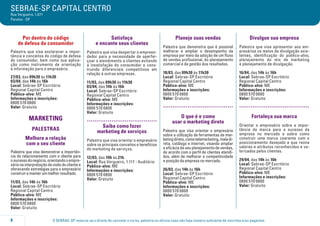 SEBRAE-SP CAPITAL CENTRO
Rua Vergueiro, 1.071
Paraíso - SP

Por dentro do código
de defesa do consumidor

Satisfaça
e encante seus clientes

Palestra que visa esclarecer a importância e conceitos do código de defesa
do consumidor, bem como sua aplicação como instrumento de orientação
e informação para o empresário.

Palestra que visa despertar o empreendedor para a necessidade de aperfeiçoar o atendimento a clientes evitando
a insatisfação do consumidor e construindo diferenciais competitivos em
relação à outras empresas.

27/03, das 09h30 às 11h30
03/04, das 14h às 16h
Local: Sebrae-SP Escritório
Regional Capital Centro
Público-alvo: ME
Informações e inscrições:
0800 570 0800
Valor: Gratuito

MARKETING
PALESTRAS
Melhore a relação
com o seu cliente
Palestra que visa demonstrar a importância do relacionamento com o cliente para
o sucesso do negócio, orientando o empresário na interpretação da visão do cliente e
oferecendo estratégias para o empresário
construir e manter um melhor resultado.
11/03, das 14h às 16h
Local: Sebrae-SP Escritório
Regional Capital Centro
Público-alvo: ME
Informações e inscrições:
0800 570 0800
Valor: Gratuito
8

11/03, das 09h30 às 11h30
03/04, das 14h às 16h
Local: Sebrae-SP Escritório
Regional Capital Centro
Público-alvo: ME
Informações e inscrições:
0800 570 0800
Valor: Gratuito

Planeje suas vendas

Divulgue sua empresa

Palestra que demonstra que é possível
melhorar e ampliar o desempenho da
empresa por meio da adoção de um fluxo
de vendas profissional, do planejamento
comercial e da gestão dos resultados.

Palestra que visa apresentar aos empresários os meios de divulgação existentes, identificação do público-alvo,
planejamento do mix de marketing
e planejamento de divulgação.

18/03, das 09h30 às 11h30
Local: Sebrae-SP Escritório
Regional Capital Centro
Público-alvo: ME
Informações e inscrições:
0800 570 0800
Valor: Gratuito

16/04, das 14h às 16h
Local: Sebrae-SP Escritório
Regional Capital Centro
Público-alvo: ME
Informações e inscrições:
0800 570 0800
Valor: Gratuito

..................................... .....................................

.....................................

O que é e como
usar o marketing direto

Palestra que visa orientar o empresário
sobre os principais conceitos e benefícios
do marketing de serviços.

Palestra que visa orientar o empresário
sobre a utilização de ferramentas de marketing direto, como telemarketing, mala direta, catálogo e internet, visando ampliar
a eficácia de seu planejamento de vendas,
de acordo com o perfil de clientes atendidos, além de melhorar a competitividade
e posição da empresa no mercado.

Saiba como fazer
marketing de serviços

12/03, das 19h às 21h
Local: Rua Vergueiro, 1.117 - Auditório
Público-alvo: ME
Informações e inscrições:
0800 570 0800
Valor: Gratuito

26/03, das 14h às 16h
Local: Sebrae-SP Escritório
Regional Capital Centro
Público-alvo: ME
Informações e inscrições:
0800 570 0800
Valor: Gratuito

Fortaleça sua marca
Orientar o empresário sobre a importância da marca para o sucesso da
empresa no mercado e sobre como
construir uma marca coerente com o
posicionamento desejado e que reúna
valores e atributos reconhecidos e valorizados pelos clientes.
29/04, das 14h às 16h
Local: Sebrae-SP Escritório
Regional Capital Centro
Público-alvo: ME
Informações e inscrições:
0800 570 0800
Valor: Gratuito

O SEBRAE-SP reserva-se o direito de cancelar o curso, palestra ou oficina caso não haja número suficiente de inscritos e/ou pagantes.

 