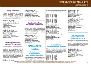 SEBRAE-SP GUARATINGUETÁ
Rua Duque de Caxias, 100
Centro - Guaratinguetá - SP

Planeje suas vendas
Palestra que demonstra que é possível
melhorar e ampliar o desempenho da
empresa por meio da adoção de um fluxo
de vendas profissional, do planejamento
comercial e da gestão dos resultados.
26/03, das 10h às 12h
Local: Assoc. Com. De Cruzeiro
Av. Jorge Tibiriçá, 636 - Centro
Cruzeiro - SP
Público-alvo: ME
Informações e inscrições:
0800 570 0800
27/03, das 15h às 17h
24/04, das 15h às 17h
Local: Sebrae-SP Escritório
Regional Guaratinguetá
Público-alvo: ME
Informações e inscrições:
(12) 3132-6777 | 0800 570 0800
Valor: Gratuito

.....................................
Workshop Como inovar:
Marketing de experiência
Encontro que visa atualizar o empresário acerca de assuntos relacionados às
inovações em marketing, com foco no
marketing de experiência, suas características e cenários. Durante o encontro o empresário terá a oportunidade
de fazer um autodiagnóstico relativo ao
tema para identificar qual aspecto de
inovação ele precisa desenvolver prioritariamente em sua empresa.
26/03, das 14h às 16h

23/04, das 14h às 16h
Local: Sebrae-SP Escritório
Regional Guaratinguetá
Público-alvo: ME
Informações e inscrições:
(12) 3132-6777 | 0800 570 0800
Valor: Gratuito

.....................................
Merchandising: Torne
sua empresa mais atrativa
Palestra que visa orientar o empresário sobre como utilizar as ferramentas
do marketing como estratégia para
aumentar vendas, fidelizar o cliente e
ampliar a competitividade e a posição
da empresa no mercado.
09/04, das 14h às 16h
Local: Sebrae-SP Escritório
Regional Guaratinguetá
Público-alvo: ME
Informações e inscrições:
(12) 3132-6777 | 0800 570 0800
Valor: Gratuito

PLANEJAMENTO
PALESTRAS
Planejamento:
O primeiro passo
para começar seu negócio
Palestra que visa apresentar aos participantes a importância e os conceitos da
constituição de uma empresa, abordan-

do as necessidades do empreendedor, do
empreendimento e da parte legal.
06/03, das 10h às 12h
13/03, das 14h às 16h
20/03, das 10h às 12h
27/03, das 10h às 12h
03/04, das 10h às 12h
10/04, das 10h às 12h
17/04, das 10h às 12h
24/04, das 10h às 12h
Local: Sebrae-SP Escritório
Regional Guaratinguetá
Público-alvo: PE
Informações e inscrições:
(12) 3132-6777 | 0800 570 0800
09/04, das 10h às 12h
Local: Assoc. Com. e Ind.
de Pindamonhangaba
Rua Dep. Claro César, 44
Centro - Pindamonhangaba - SP
Público-alvo: PE
Informações e inscrições:
0800 570 0800
Valor: Gratuito

.....................................
Como se tornar
microempreendedor individual
Palestra que visa informar os participantes sobre os principais aspectos da lei
complementar 128/2008 que dispõe sobre
o microempreendedor individual.

11/03, das 10h às 12h
18/03, das 14h às 16h
25/03, das 10h às 12
01/04, das 14h às 16h
08/04, das 10h às 12h

15/04, das 14h às 16h
22/04, das 10h às 12h
29/04, das 14h às 16h
Local: Sebrae-SP Escritório
Regional Guaratinguetá
Público-alvo: PE
Informações e inscrições:
(12) 3132-6777 | 0800 570 0800
12/03, das 10h às 12h
Local: Assoc. Com. e Ind.
de Pindamonhangaba
Rua Dep. Claro César, 44
Centro - Pindamonhangaba - SP
Público-alvo: PE
Informações e inscrições:
0800 570 0800
Valor: Gratuito

.....................................
Características de
empreendimentos de
alimentação fora do lar
Apresentar aos empreendedores do segmento diversas possibilidades de formatar
melhor a empresa já existente, e/ou agregar serviços diferenciados a ele, tornando
o empreendimento mais competitivo.
31/03, das 16h às 18h
14/04, das 16h às 18h
Local: Sebrae-SP Escritório
Regional Guaratinguetá
Público-alvo: ME
Informações e inscrições:
(12) 3132-6777 | 0800 570 0800
Valor: Gratuito

Importante: Prezado cliente, a tolerância de atraso para participar nos cursos, oficinas, palestras e eventos similares agendados do SEBRAE-SP é de 15 minutos.
Ao realizar sua inscrição, certifique-se que possa comparecer, pois sua ausência impossibilitará a oportunidade de participação de outro cliente.

5

 