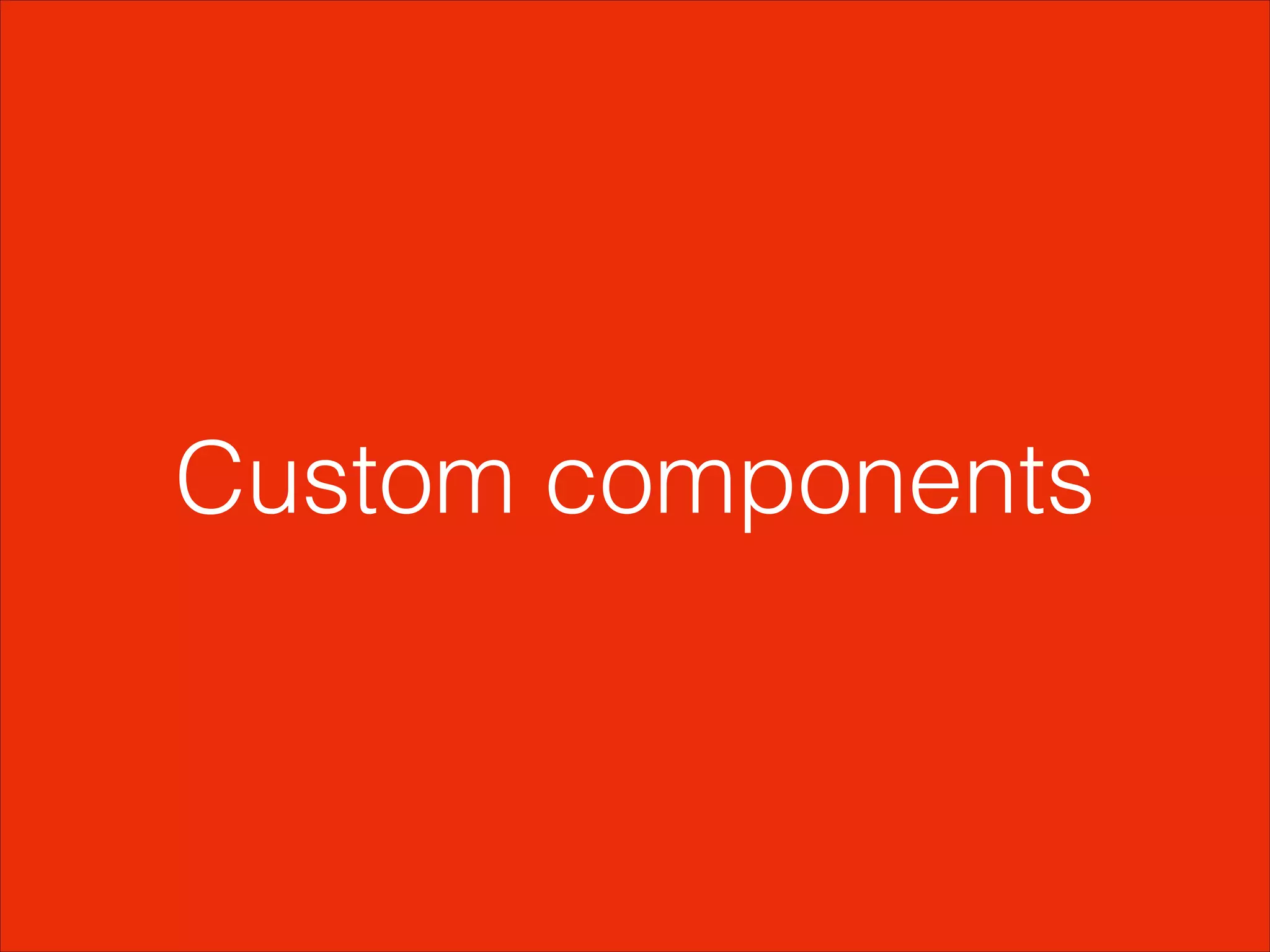 Custom components
 