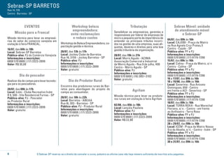 O Sebrae-SP reserva-se o direito de cancelar o curso, palestra ou oficina caso não haja número suficiente de inscritos e/ou pagantes.4
Sebrae-SP BARRETOS
Rua 14, 735
Centro - Barretos - SP
EVENTOS
Missão para a Francal
Missão técnica para levar os empresá-
rios do setor do comercio varejista em
visitação à feira FRANCAL.
16/07, das 04h às 18h
Local: Sebrae-SP Barretos
Público-alvo: PJ do Comércio Varejista
Informações e inscrições:
0800 570 0800 | (17) 3323-2899
Valor: R$ 30,00
.....................................
Dia do pescador
Realizar dia de campo para levar tecnolo-
gia para os pescadores.
20/07, das 09h às 17h
Local: Icém - Clube Recreativo Icém
R 9, 500 - Vila Residencial Furnas - SP
Público-alvo: PJ - Pescador
ou Produtor Rural
Informações e inscrições:
0800 570 0800 | (17) 3323-2899
Valor: gratuito
Workshop beleza
empreendedora:
evite reclamações
e reduza custos
WorkshopdeBelezaEmpreendedora,ca-
pacitação gestão e técnica.
28/07, das 13h às 17h
Local: Jockey Clube de Barretos
Rua 16, 3159 - Jockey Barretos - SP
Público-alvo: PJ
Informações e inscrições:
0800 570 0800 | (17) 3323-2899
Valor: gratuito
.....................................
Dia do Produtor Rural
Encontro dos produtores rurais de Bar-
retos para abordagem do projeto do
campo ao consumidor.
28/07, das 18h às 22h
Local: Barretos - ABEAA
Rua I6, 303 - Barretos - SP
Público-alvo: PJ - Produtor Rural
Informações e inscrições:
0800 570 0800 | (17) 3323-2899
Valor: gratuito
Tributação
Sensibilizar os empresários, gerentes e
responsáveis por liderar de empresas de
micro e pequeno porte da importância de
entender os principais tributos incorri-
dos na gestão de uma empresa, suas alí-
quotas, deveres e direitos para uma boa
gestão tributária da organização.
28/07, das 19h às 21h
Local: Morro Agudo - ACIMA
Associação Comercial e Industrial
de Morro Agudo - Rua 9 de julho, 400
Centro - Morro Agudo - SP
Público-alvo: PJ
Informações e inscrições:
0800 570 0800 | (16) 3851-3103
Valor: gratuito
.....................................
Agrifam
Missão técnica para levar os produto-
res rurais em visitação à feira Agrifam
02/08, das 05h às 18h
Local: Lençóis Paulista
Público-alvo: PJ
Informações e inscrições:
0800 570 0800 | (17) 3323-2899
Valor: R$ 22,00
Sebrae Móvel: unidade
de atendimento móvel
o Sebrae-SP
04/07, das 09h às 16h
Local: CAJOBI - Praça da Matriz
na Rua Agnelo Cruz Prates,5
Centro - Cajobi - SP
Público-alvo: PF e PJ
Informações e inscrições:
0800 570 0800 | (17) 9179-7290
15/07, das 09h às 16h
Local: Colina - Praça da Matriz, s/ n
Centro - Colina - SP
Público-alvo: PF e PJ
Informações e inscrições:
0800 570 0800 | (17) 9179-7290
16 e 17/07, das 09h às 16h
18 e 19/08, das 09h às 16h
Local: Severínia - Rua Aniceto
Domingues, 650 - Centro
em frente a ACI - Severínia - SP
Público-alvo: PF e PJ
Informações e inscrições:
0800 570 0800 | (17) 9179-7290
18/07, das 09h às 16h
Local: TERRA ROXA - Rua Marechal
Floriano, s/ n. - Centro - em frente
ao Anfiteatro - Terra Roxa
Público-alvo: PF e PJ
Informações e inscrições:
0800 570 0800 | (17) 9179-7290
28 e 29/07, das 09h às 16h
Local: ICÉM - Praça da Matriz Nossa
Sra da Abadia, s/ n. - Centro - Icém - SP
Público-alvo: PF e PJ
Informações e inscrições:
0800 570 0800 | (17) 9179-7290
30 e 31/07, das 09h às 16h
 
