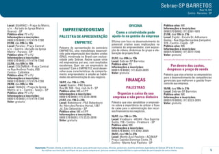 5
Importante: Prezado cliente, a tolerância de atraso para participar nos cursos, oficinas, palestras e eventos similares agendados do Sebrae-SP é de 15 minutos.
Ao realizar sua inscrição, certifique-se que possa comparecer, pois sua ausência impossibilitará a oportunidade de participação de outro cliente.
Sebrae-SP BARRETOS
Rua 14, 735
Centro - Barretos - SP
Local: GUARACI - Praça da Matriz,
s/ n. - Ao lado da Igreja Matriz
Guaraci - SP
Público-alvo: PF e PJ
Informações e inscrições:
0800 570 0800 | (17) 9179-7290
01/08, das 09h às 16h
Local: Paraíso - Praça Central
s/ n. - Centro - Ao lado da Igreja
Matriz - Paraíso - SP
Público-alvo: PF e PJ
Informações e inscrições:
0800 570 0800 | (17) 9179-7290
22/08, das 09h às 16h
Local: COLÔMBIA - Praça Central
na Rua Antônio Prado, 850
Centro - Colômbia
Público-alvo: PF e PJ
Informações e inscrições:
0800 570 0800 | (17) 9179-7290
28/08, das 09h às 16h
Local: TAIAÇÚ - Praça da Igreja
Matriz, s/ n. - Centro - Taiaçú - SP
Público-alvo: PF e PJ
Informações e inscrições:
0800 570 0800 | (17) 9179-7290
Valor: gratuito
EMPREENDEDORISMO
PALESTRA DE APRESENTAÇÃO
EMPRETEC
Palestra de apresentação do seminário
EMPRETEC, uma metodologia desenvol-
vida pela organização das nações unidas
(ONU), ministrada no Brasil com exclusi-
vidade pelo Sebrae. Reúne quase vinte
mil empresários por ano, com resultados
excelentes. Quer ser um empresário de
sucesso? Com o EMPRETEC você desen-
volve suas características de comporta-
mento empreendedor e amplia as habili-
dades de administração do seu negócio.
16/07, das 19h às 21h
Local: Guaíra - PAE Guaíra
Rua 08, 500 - Esq. com Av 9 - SP
Público-alvo: ME e EPP
Informações e inscrições:
0800 570 0800 | (17) 3323-2899
21/07, das 19h às 21h
Local: Bebedouro - PAE Bebedouro
Av. Hércules Pereira Hortal, 1367
Jd. São Sebastião - SP
Público-alvo: ME e EPP
Informações e inscrições:
0800 570 0800 | (17) 3323-2899
Valor: gratuita
OFICINA
Como a criatividade pode
ajudá-lo na gestão da empresa
Oficina com foco no desenvolvimento do
potencial criativo suas implicações no
contexto do empreendedor, com exposi-
ção de vídeos, dinâmicas de grupo e ela-
boração de projeto final.
31/07, das 09h às 13h
Local: Sebrae-SP Barretos
Público-alvo: PE
Informações e inscrições:
0800 570 0800 | (17) 3323-2899
Valor: gratuita
FINANÇAS
PALESTRAS
Organize o caixa da sua
empresa e não perca dinheiro
Palestra que visa sensibilizar o empresá-
rio sobre a importância de utilizar o fluxo
de caixa para a administração dos recur-
sos financeiros nos negócios.
16/07, das 19h às 21h
Local: Viradouro - ACIAV - Rua Espírito
Santo, 159 - Centro - Viradouro - SP
Público-alvo: ME
Informações e inscrições:
0800 570 0800 | (17) 3392-3069
30/07, das 19h às 21h
Local: Monte Azul Paulista - ACIMAP
Praça Capitão Domingo Cione, 75
Centro - Monte Azul Paulista - SP
Público-alvo: ME
Informações e inscrições:
0800 570 0800 | (17) 3361-1601
21/08, das 19h às 21h
Local: Cajobi - Escola Dr. Adhemaro
Godoy - Rua Olga Bernardes Zampelini
320 - Centro -Cajobi - SP
Público-alvo: ME
Informações e inscrições:
0800 570 0800 | (17) 3817-1546
Valor: gratuita
.....................................
Por dentro dos custos,
despesas e preço de venda
Palestra que visa orientar os empresários
para o desenvolvimento de competências
gerenciais que melhorem a gestão finan-
ceira de sua empresa.
18/08, das 19h às 21h
Local: Sebrae-SP Barretos
Público-alvo: ME
Informações e inscrições:
0800 570 0800 | (17) 3323-2899
Valor: gratuita
 