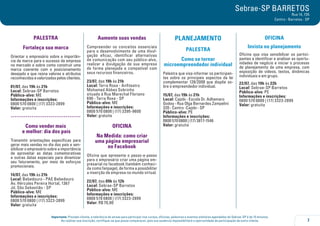 7
Importante: Prezado cliente, a tolerância de atraso para participar nos cursos, oficinas, palestras e eventos similares agendados do Sebrae-SP é de 15 minutos.
Ao realizar sua inscrição, certifique-se que possa comparecer, pois sua ausência impossibilitará a oportunidade de participação de outro cliente.
Sebrae-SP BARRETOS
Rua 14, 735
Centro - Barretos - SP
PALESTRA
Fortaleça sua marca
Orientar o empresário sobre a importân-
cia da marca para o sucesso da empresa
no mercado e sobre como construir uma
marca coerente com o posicionamento
desejado e que reúna valores e atributos
reconhecidosevalorizadospelosclientes.
01/07, das 19h às 21h
Local: Sebrae-SP Barretos
Público-alvo: ME
Informações e inscrições:
0800 570 0800 | (17) 3323-2899
Valor: gratuita
.....................................
Como vender mais
e melhor: dia dos pais
Transmitir orientações específicas para
gerar mais vendas no dia dos pais e sen-
sibilizar o empresário sobre a importância
de aproveitar as datas comemorativas
e outras datas especiais para dinamizar
seu faturamento, por meio de esforços
promocionais.
14/07, das 19h às 21h
Local: Bebedouro - PAE Bebedouro
Av. Hércules Pereira Hortal, 1367
Jd. São Sebastião - SP
Público-alvo: ME
Informações e inscrições:
0800 570 0800 | (17) 3323-2899
Valor: gratuita
Aumente suas vendas
Compreender os conceitos essenciais
para o desenvolvimento de uma divul-
gação eficaz, identificar alternativas
de comunicação com seu público-alvo,
realizar a divulgação de sua empresa
de forma planejada e compatível com
seus recursos financeiros.
23/07, das 19h às 21h
Local: Terra Roxa - Anfiteatro
Mohamed Abbes Sobrinho
situado à Rua Marechal Floriano
690 - Terra Roxa - SP
Público-alvo: ME
Informações e inscrições:
0800 570 0800 | (17) 3395-9600
Valor: gratuita
OFICINA
Na Medida: como criar
uma página empresarial
no Facebook
Oficina que apresenta o passo-a-passo
para o empresário criar uma página em-
presarial no facebook (também conheci-
da como fanpage), de forma a possibilitar
a inserção da empresa no mundo virtual.
22/07, das 09h às 12h
Local: Sebrae-SP Barretos
Público-alvo: ME
Informações e inscrições:
0800 570 0800 | (17) 3323-2899
Valor: R$ 70,00
PLANEJAMENTO
PALESTRA
Como se tornar
microempreendedor individual
Palestra que visa informar os participan-
tes sobre os principais aspectos da lei
complementar 128/2008 que dispõe so-
bre o empreendedor individual.
15/07, das 19h às 21h
Local: Cajobi - Escola Dr. Adhemaro
Godoy - Rua Olga Bernardes Zampelini
320 - Centro -Cajobi - SP
Público-alvo: PE
Informações e inscrições:
0800 570 0800 | (17) 3817-1546
Valor: gratuita
OFICINA
Invista no planejamento
Oficina que visa sensibilizar os partici-
pantes a identificar e analisar as oportu-
nidades de negócio e iniciar o processo
de planejamento de uma empresa, com
exposição de vídeos, textos, dinâmicas
individuais e em grupo.
22/07, das 19h às 22h
Local: Sebrae-SP Barretos
Público-alvo: PE
Informações e inscrições:
0800 570 0800 | (17) 3323-2899
Valor: gratuita
 