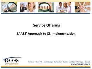Service Offering
BAASS’ Approach to X3 Implementation
 
