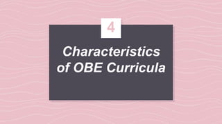 Characteristics
of OBE Curricula
4
 