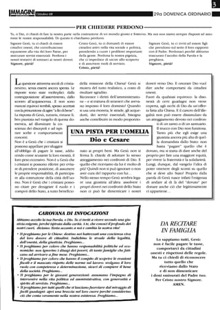 Ottobre 08 290 DOIVIENICA ORDINARIO.
----------PER CHIEDERE PERDONO-----------
Tu, o Dio, ci chiedi di fare la nostra parte neUa costruzione di un mondo giusto e fraterno. Ma noi non siamo sempre disposti ad assu-
mere le nostre responsabilità. Di questo ti chiediamo perdono.
Signore Gesù, tu ci chiedi di essere
cinadini onesti, che contribuiscono
equamente alla vita del loro Paese, per
assicurare servizi essenziali. Perdona i
nostri tentativi di sottrarci ai nostri doveri.
Signore, pietà!
Lquestione attraversa secoli di cristia-
nesimo, senza essersi ancora spenta. Le
risposte sono state molteplici: dalla
contrapposizione all'asservimento, dallo
scontro all'acquiescenza...E non sono
mancati equivoci terribili, spesso accettati
conlapresunzione di agire "a fin di bene".
La risposta di Gesù, tuttavia, rimane lì,
ben piantata nel vangelo di questa do-
menica, ad illuminare la co-
Cristo Gesù, tu ci domandi di essere
cittadini attivi nella vita sociale e politica,
prendendo a cuore i problemi importanti
deUa gente. Perdona la nostra pigrizia,
che ci impedisce di uscire allo scoperto
e di assumere ruoli di servizio.
Cristo, pietà!
della missione della Chiesa! Gesù si
mostra del tutto realistico, a costo di
risultare sgradito.
Riconosce i diritti dell'amministrazio-
ne - e si trattava di stranieri che aveva-
no imposto il loro dominio! Quando
si usa una moneta, le strade, gli acque-
dotti, dei servizi essenziali, bisogna
anche contribuire in modo proporzio-
Signore Gesù, tu ci inviti ad essere figli
che prendono sul serio il loro rapporto
con il Padre. Perdonaci perché abbiamo
trascurato l'ascolto della Parola e la
preghiera.
Signore, pietà!
doveri verso Dio. E onorare Dio vuoi
dire anche comportarsi da cittadini
onesti.
Fuori da qualsiasi equivoco: la diso-
nestà di certi guadagni non viene
coperta, agli occhi di Dio da un'offer-
ta fatta alla Chiesa. E il cancro dell'ille-
galità non può essere dissimulato da
un atteggiamento devoto nei confron-
ti di un santo o di un santuario.
scienza dei discepoli e ad ispi-
rare scelte e comportamenti
concreti.
UNA PISTA PER L'OMEUA
Il trucco con Dio non funziona.
Tanto più che egli esige una
giustizia ancora più alta di quel-
la domandata dallo Stato: non
basta "pagare" quello che è
Non è a Gesù che i cristiani si
possono appellare per sfuggire
all'obbligo di pagare le tasse, addu-
cendo come scusante la loro esosità, il
loro peso eccessivo. Non è a Gesù che
i cristiani si possono riferire per evita-
re di prendere posizione, di assumere
le proprie responsabilità, di partecipa-
re alla costruzione della città dell'uo-
mo. Non è Gesù che i cristiani posso-
no citare per denigrare il ruolo e i
compi-ti dello Stato, a tutto beneficio
Dio e Cesare
nato ai propri beni. Ma Gesù non si
ferma lì: chiede di adottare lo stesso
atteggiamento nei confronti di Dio. E
quello che riceviamo da lui è molto di
più! Quindi non si può ignorare o non
aver cura del rapporto con lui. ..
Nello stesso tempo Gesù sembra lega-
re una giustizia all'altra: assolvere i
propri doveri nei confronti dello Stato
non ci può far dimenticare i nostri
CAROVANA DI INVOCAZIONI
Abbiamo accolto la tua Parola, o Dio. Tu d inviti a vivere secondo una giu-
stizia esigente, perché ispirata dalla carità. A te, che conosd ilprofondo dei
nostri cuori, diciamo: Resta accanto a noi e cambia la nostra vita!
• Ti preghiamo per le Chiese: destino nei baUezzati una coscienza viva
del loro dovere di ciUadini. Indichino le strade della legalità,
dell'onestà, della giustizia. Preghiamo...
• Ti preghiamo per coloro che hanno responsabilità politiche ed eco-
nomiche: non ignorino i disagi dei poveri, di tante famiglie che fati-
cano ad arrivare a fine mese. Preghiamo...
• Ti preghiamo per coloro che hanno il compito di scoprire le evasioni
fiscali e il mancato rispeuo delle norme sul lavoro: svolgano il loro
ruolo con competenza e determinazione, sicuri di compiere il bene
della società. Preghiamo...
• Ti preghiamo per le giovani generazioni: assumano l'impegno di
intervenire nella vita politica ed amministrativa, con generosità e
spirito di servizio. Preghiamo...
• Tipreghiamo per tuni quelli che si lascianofUorviare dal miraggio di
fadli guadagni: apri una breccia nel loro cuore perché considerino
ciò che conta veramente nella nostra esistenza. Preghiamo...
dovuto, ma si tratta di dare anche del
proprio per fare una maggiore equità,
per vivere la fraternità e la solidarietà.
Lungi, dunque, dal vangelo l'idea di
poter ottenere degli sconti su quello
che si deve allo Stato! Proprio dalla
parola di Gesù nasce infatti l'esigenza
di andare al di là del "dovuto" per
donare anche ciò che legittimamente
ci appartiene...
DA RECITARE
IN FAMIGLIA
Lo sappiamo tutti, Gesù:
non è facile pagare le tasse,
comportarci da cittadini
onesti e rispettosi delle regole.
Ma tu ci chiedi di riconoscere
tutto quello che
riceviamo dallo Stato
e di non dimenticare
i doni smisurati del Padre tuo.
Per Cristo nostro Signore.
AMEN.
 