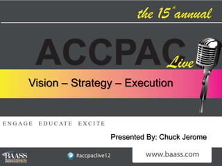 Vision – Strategy – Execution



                Presented By: Chuck Jerome
 