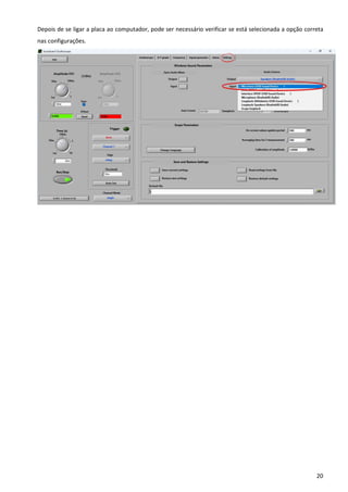 20
Depois de se ligar a placa ao computador, pode ser necessário verificar se está selecionada a opção correta
nas configurações.
 