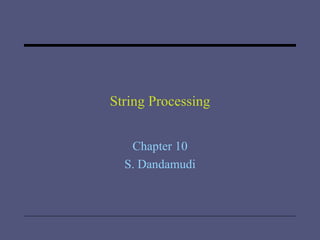 String Processing Chapter 10 S. Dandamudi 