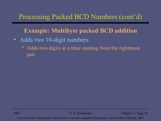 Processing Packed BCD Numbers (cont’d) Example: Multibyte packed BCD addition Adds two 10-digit numbers Adds two digits at a time starting from the rightmost pair 