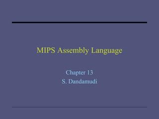 MIPS Assembly Language Chapter 13 S. Dandamudi 