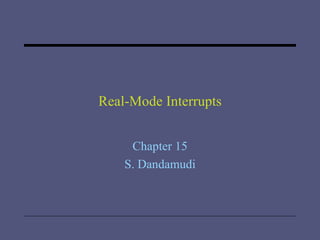 Real-Mode Interrupts Chapter 15 S. Dandamudi 