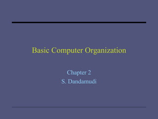 Basic Computer Organization Chapter 2 S. Dandamudi 