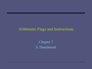 Arithmetic Flags and Instructions Chapter 7 S. Dandamudi 