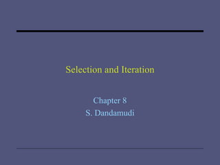 Selection and Iteration Chapter 8 S. Dandamudi 