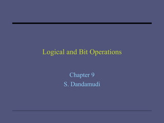 Logical and Bit Operations Chapter 9 S. Dandamudi 