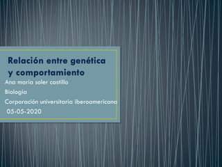 Ana maría soler castillo
Biología
Corporación universitaria iberoamericana
05-05-2020
 