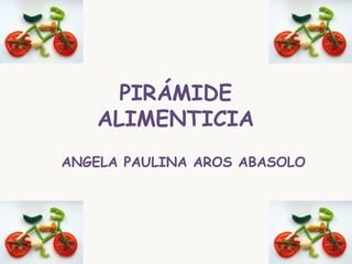 PIRÁMIDE ALIMENTICIA ANGELA PAULINA AROS ABASOLO 