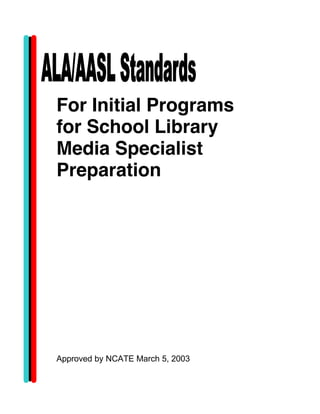For Initial Programs
for School Library
Media Specialist
Preparation




Approved by NCATE March 5, 2003
 