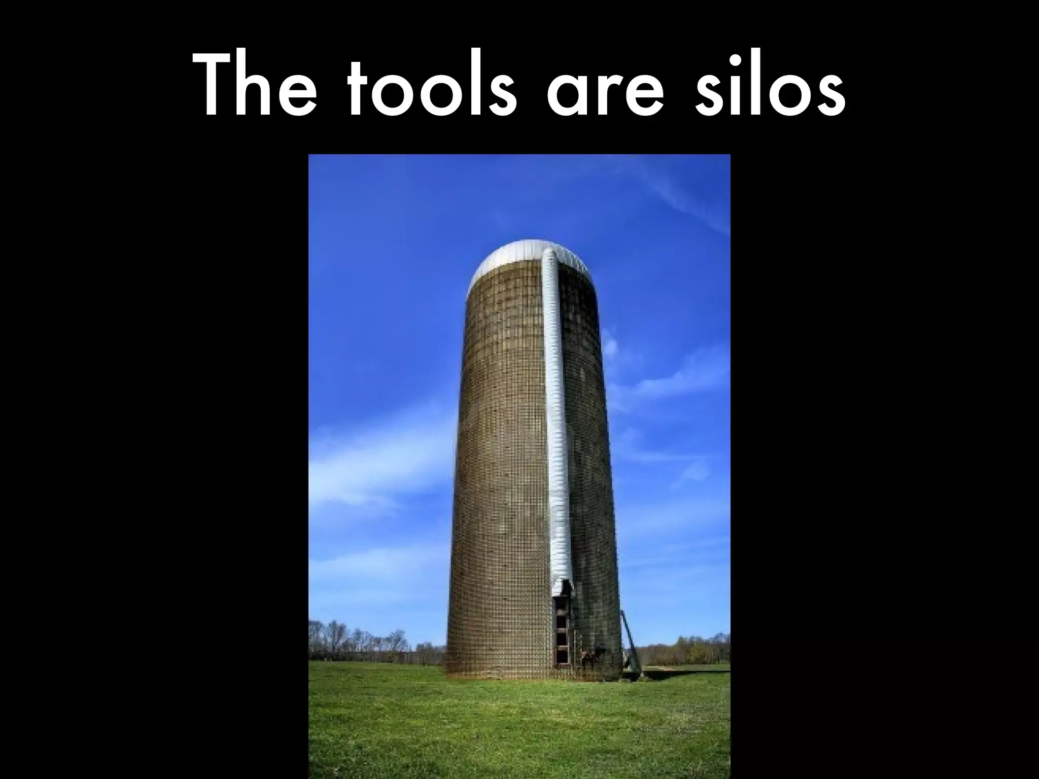 The tools are silos
 
