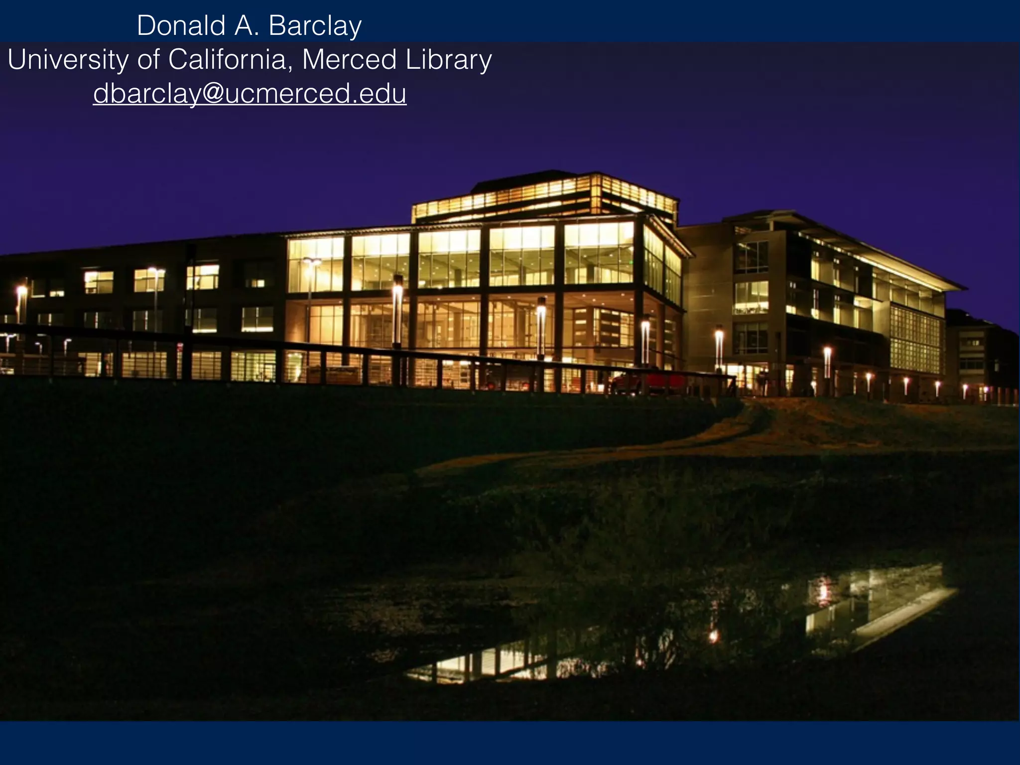 Donald A. Barclay
University of California, Merced Library
dbarclay@ucmerced.edu
 