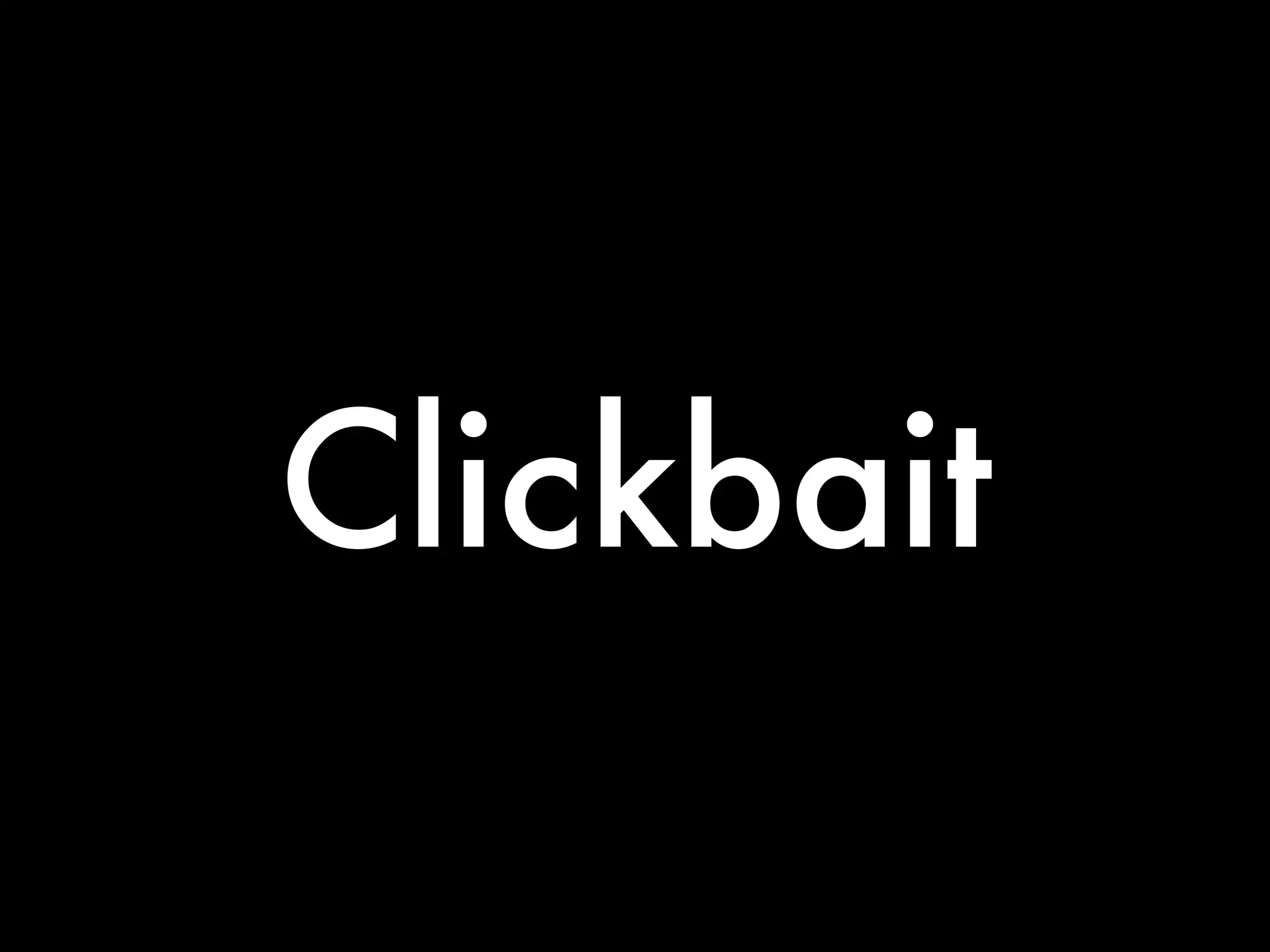 Clickbait
 