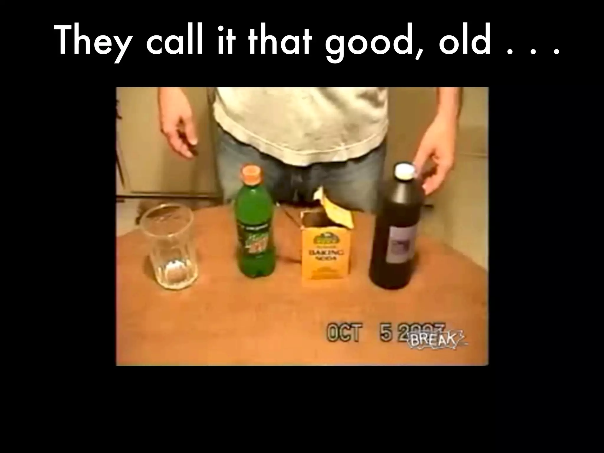 They call it that good, old . . .
 