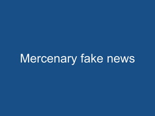 • Lying
• Mercenary News
• Propaganda
• Humor
• Alteration
 