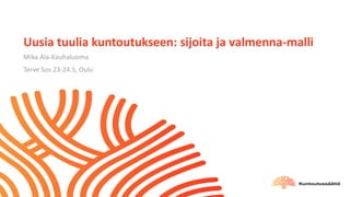 Uusia tuulia kuntoutukseen: sijoita ja valmenna-malli
Mika Ala-Kauhaluoma
Terve Sos 23-24.5, Oulu
 