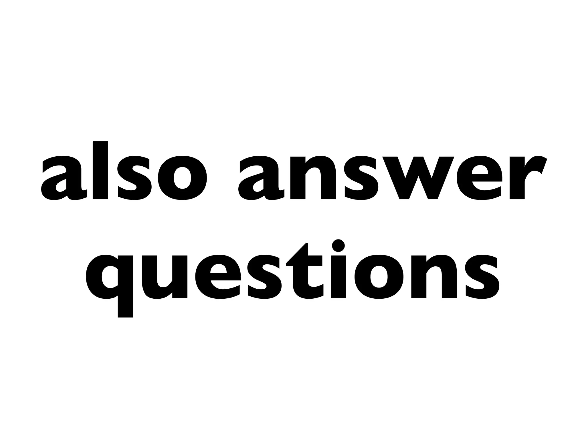 also answer
 questions
 