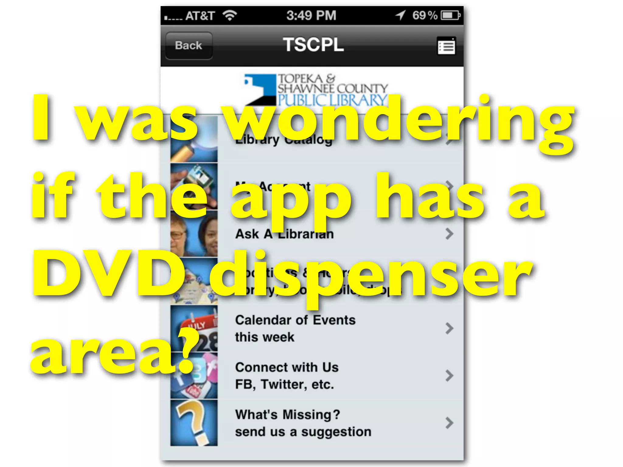 I was wondering
if the app has a
DVD dispenser
area?
 