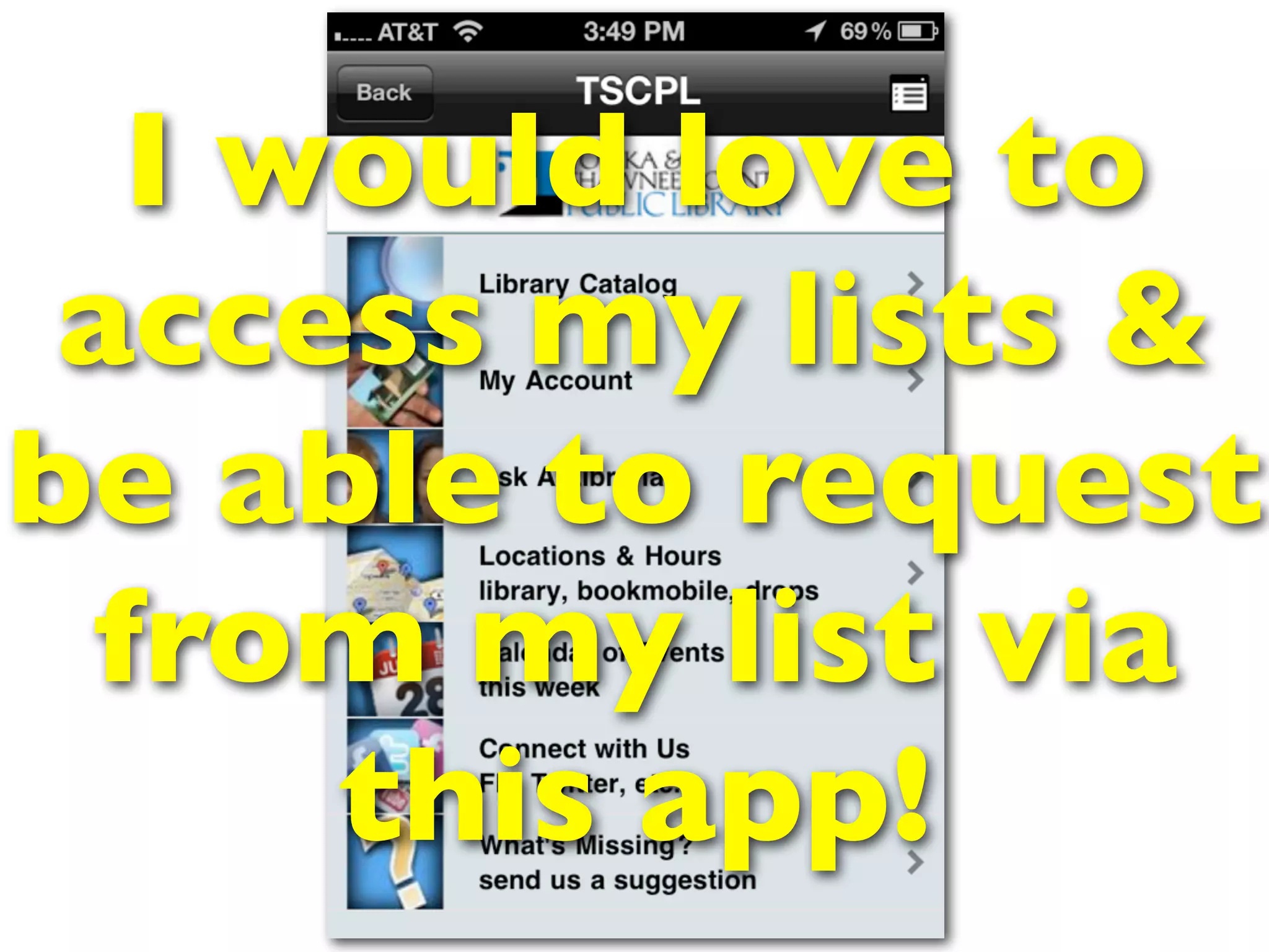 I would love to
 access my lists &
be able to request
 from my list via
     this app!
 