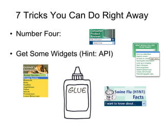 7 Tricks You Can Do Right Away Number Four: Get Some Widgets (Hint: API) 