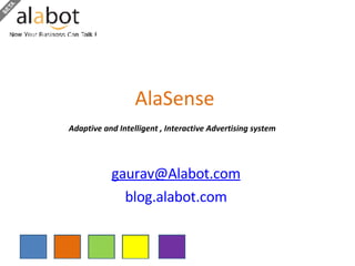 AlaSense Adaptive and Intelligent , Interactive Advertising system   [email_address] blog.alabot.com 