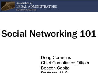 Social Networking 101 Doug CorneliusChief Compliance OfficerBeacon Capital Partners, LLC 