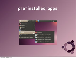 pre-installed apps




Wednesday, June 30, 2010
 
