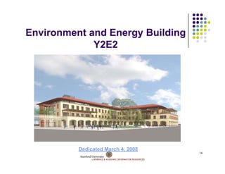 Environment and Energy Building
             Y2E2




          Dedicated March 4, 2008
                                    14
 