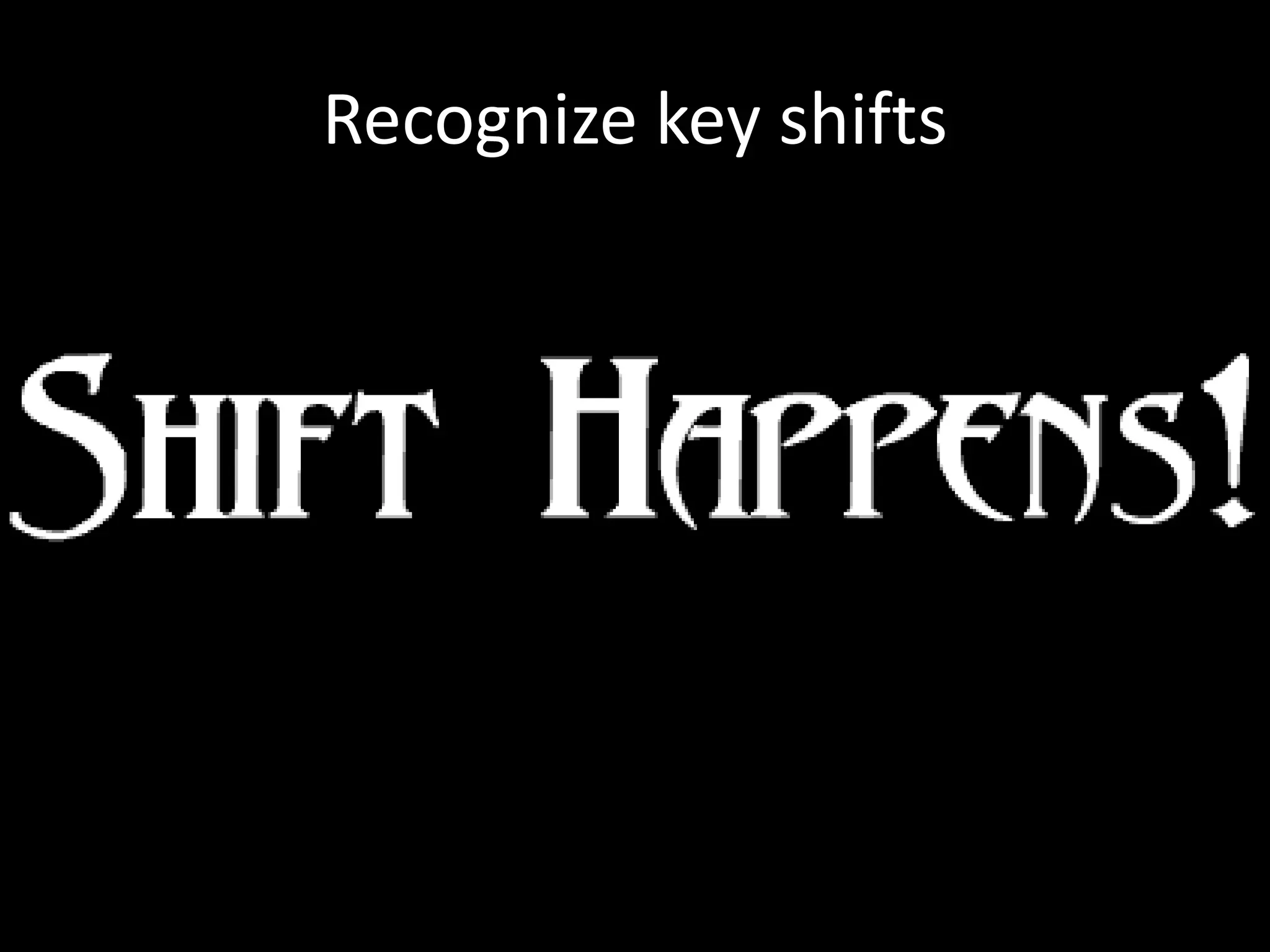 Recognize key shifts
 